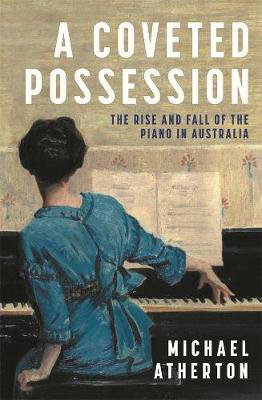 Cover art for A Coveted Possession: The Rise and Fall of the Piano in Australia
