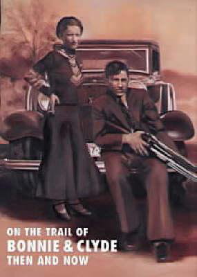 Cover art for On the Trail of Bonnie and Clyde: Then and Now