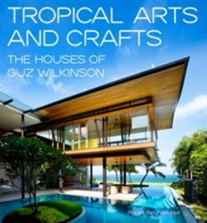 Cover art for Tropical Arts and Crafts The Houses of Guz Wilkinson