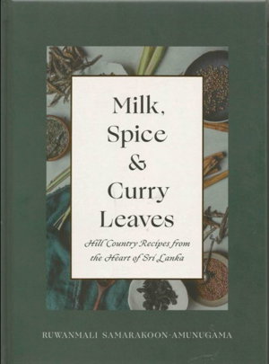 Cover art for Milk, Spice and Curry Leaves: Hill Country Recipes from the Heart of Sri Lanka