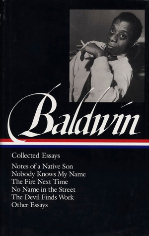 Cover art for James Baldwin Collected Essays (Loa #98) Notes of a Native Son Nobody Knows My Name The Fire Next Time No Name i