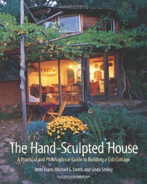 Cover art for The Hand-Sculpted House A Philosophical and Practical Guide to Building a Cob Cottage