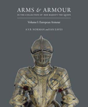 Cover art for Arms and Armour in the Collection of Her Majesty The Queen Volume 1 European Armour
