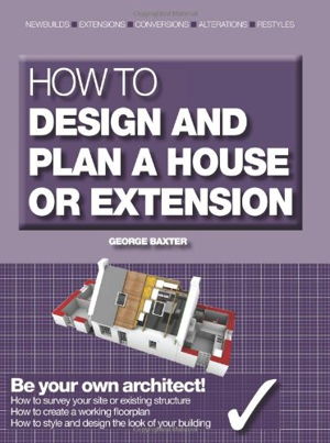 Cover art for How to Design Your Own Home, Extension or Alteration