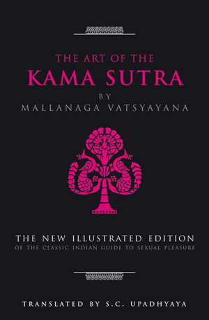 Cover art for The Art of the Kama Sutra The New Illustrated Edition of theClassic Indian Guide to Sexual Pleasure