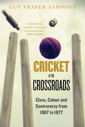 Cover art for Cricket at the Crossroads Class Colour and Controversy from 1967 to 1977