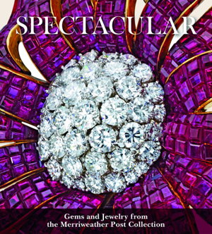 Cover art for Spectacular: Gems and Jewelry from the Merriweather Post Collection