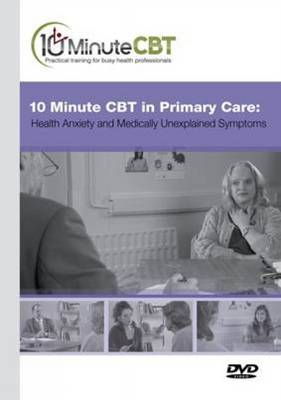 Cover art for 10 Minute CBT in Primary Care Health Anxiety and Medically Unexplained Symptoms