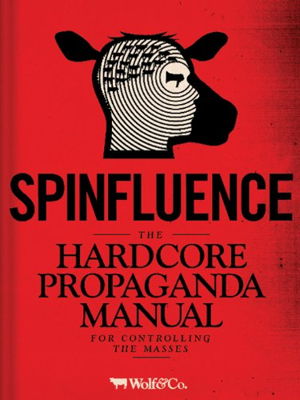 Cover art for Spinfluence The Hardcore Propaganda Manual for Controlling the Masses