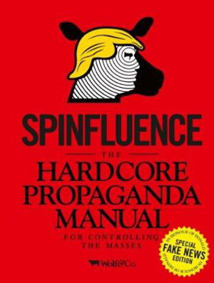 Cover art for Spinfluence. The Hardcore Propaganda Manual for Controlling the M