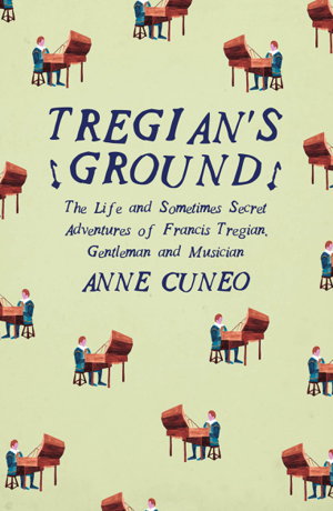 Cover art for Tregian's Ground The Life And Sometimes Secret Adventures Of Francis Tregian Gentleman And Musician