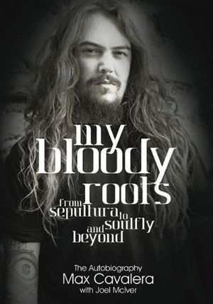 Cover art for My Bloody Roots From Sepultura to Soulfly and Beyond The Autobiography