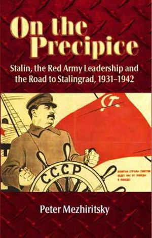 Cover art for On the Precipice Stalin the Red Army Leadership and the Roadto Stalingrad 1931-42