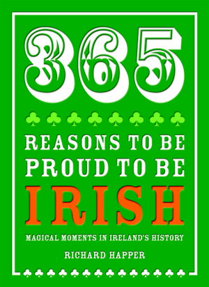 Cover art for 365 Reasons to be Proud to be Irish Magical Moments in Ireland's History