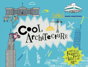 Cover art for Cool Architecture 50 Fantastic Facts for Kids of all Ages