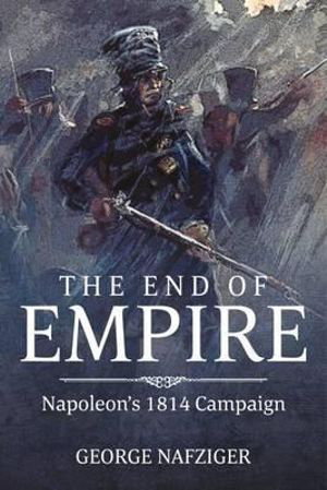 Cover art for The End of Empire Napoleon's 1814 Campaign