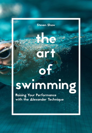 Cover art for The Art of Swimming Raising your Performance with the Alexandra Technique