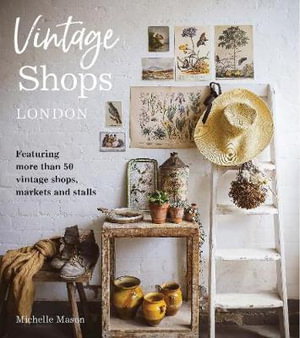 Cover art for Vintage Shops London Featuring more than 50 vintage shops markets and stalls