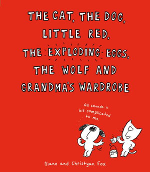 Cover art for The Cat, The Dog, Little Red, the Exploding Eggs, the Wolf and Grandma's Wardrobe