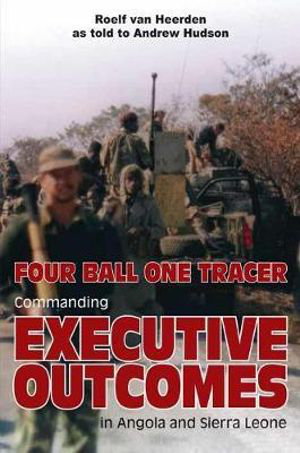 Cover art for Four Ball One Tracer Commanding Executive Outcomes in Angolaand Sierra Leone