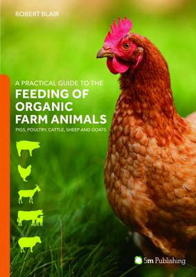 Cover art for A Practical Guide to the Feeding of Organic Farm Animals: Pigs, Poultry, Cattle, Sheep and Goats