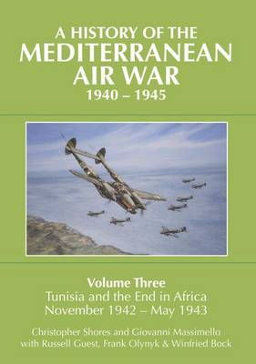 Cover art for A History of the Mediterranean Air War 1940-1945 Tunisia andthe End of Africa November 1942-May 1943 Volume 3