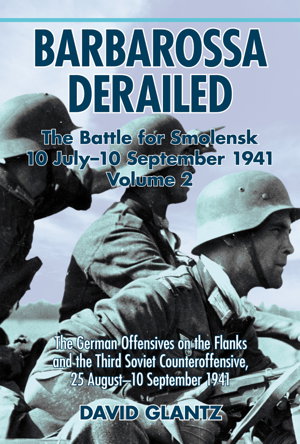 Cover art for Barbarossa Derailed The Battle for Smolensk 10 July-10 September 1941 Volume 2