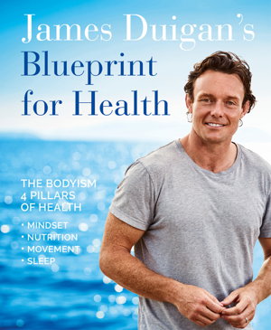 Cover art for James Duigan's Blueprint for Health The Bodyism 4 Pillars of Health Nutrition Movement Mindset Sleep