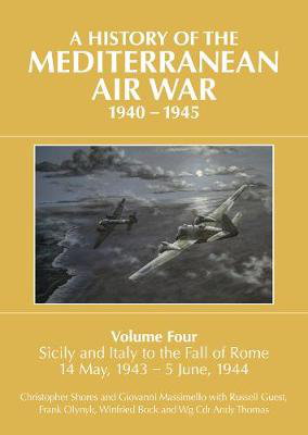 Cover art for A History of the Mediterranean Air War 1940-1945 Volume FourSicily and Italy to the fall of Rome 14 May 1943 - 5 Ju