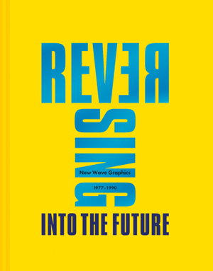 Cover art for Reversing Into The Future: New Wave Graphics 1977-1990