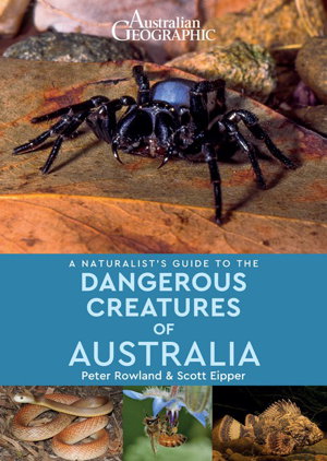 Cover art for Australian Geographic A Naturalist's Guide to the Dangerous Creatures of