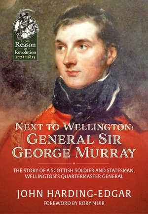 Cover art for Next to Wellington. General Sir George Murray The Story of a Scottish Soldier and Statesman Wellington's Quartermaster