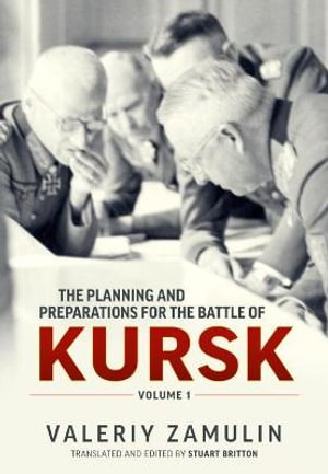 Cover art for The Planning and Preparations for the Battle of Kursk, Volume 1