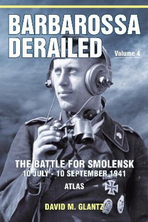 Cover art for Barbarossa Derailed: The Battle for Smolensk 10 July-10 September 1941 Volume 4