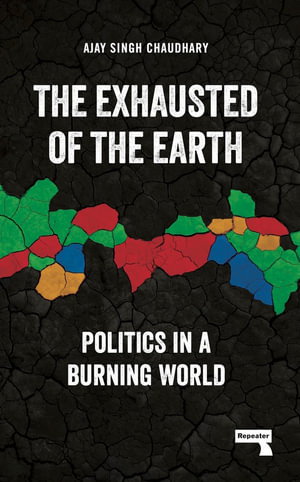 Cover art for Exhausted of the Earth Politics in a Burning World