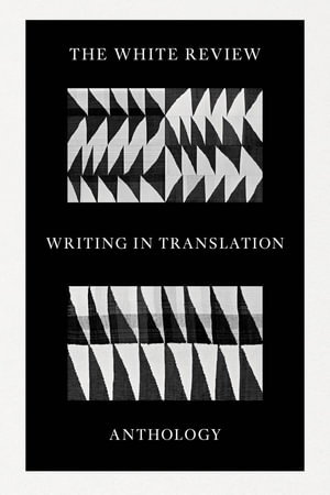 Cover art for White Review Anthology of Writing in Translation