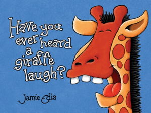 Cover art for Have You Ever Heard a Giraffe Laugh?