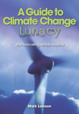Cover art for Guide to Climate change Lunacy Bad Forecasting Terrible Solutions