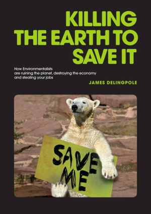 Cover art for Killing the Earth to Save it How Environmentalists are Ruining the Planet Destroying the Economy and Stealing Your Job