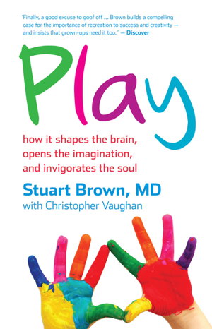 Cover art for Play: How it Shapes the Brain, Opens the Imagination, and Invigorates the Soul