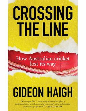 Cover art for Crossing The Line How Australian Cricket Lost It's Way