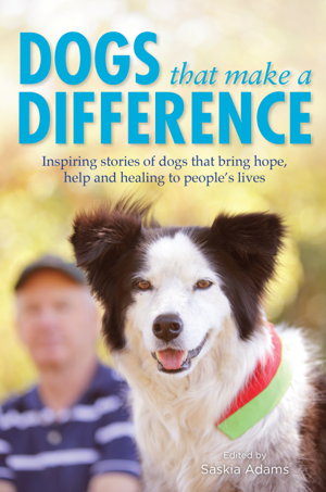 Cover art for Dogs that Make a Difference Inspiring stories of dogs that bring hope, help and