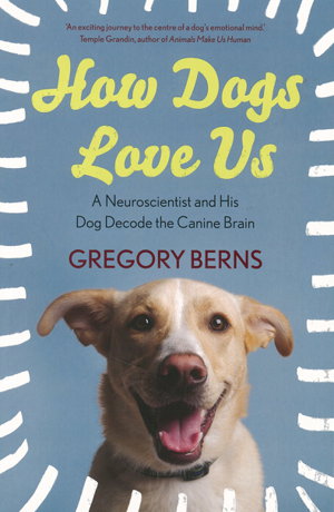 Cover art for How Dogs Love Us A Neuroscientist And His Dog Decode The Canine Brain