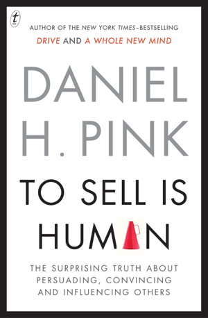 Cover art for To Sell Is Human: The Surprising Truth About Persuading, Convincing and Influencing Others