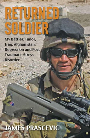 Cover art for Returned Soldier My Battles Timor Iraq Afghanistan Depression and Post Traumatic Stress Disorder