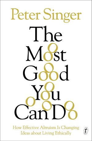 Cover art for Most Good You Can Do How Effective Altruism Is Changing Ideas about Living Ethically