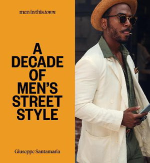 Cover art for Men In this Town: A Decade of Men's Street Style