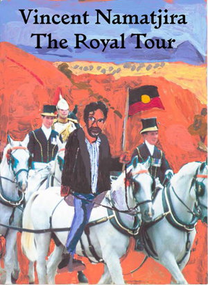 Cover art for Vincent Namatjira The Royal Tour (Expanded Second Edition)