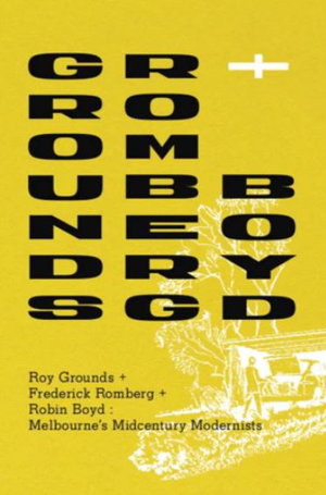 Cover art for Grounds Romberg & Boyd Melbourne's Midcentury Modernists