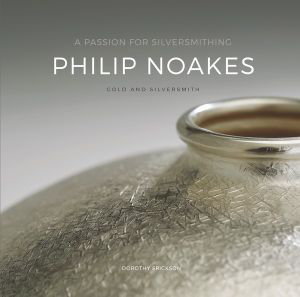 Cover art for A Passion for Silversmithing, Philip Noakes